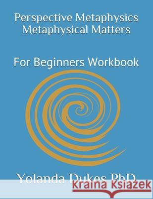 Perspective Metaphysics Metaphysical Matters: For Beginners Workbook Yolanda Duke 9781706166993 Independently Published - książka