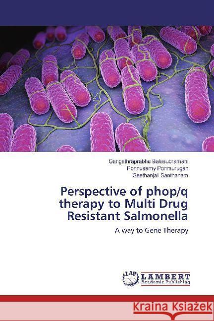 Perspective of phop/q therapy to Multi Drug Resistant Salmonella : A way to Gene Therapy Balasubramani, Gangathraprabhu; Ponmurugan, Ponnusamy; Santhanam, Geethanjali 9786202013192 LAP Lambert Academic Publishing - książka