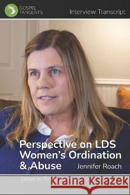 Perspective on LDS Women's Ordination & Abuse Gospel Tangents Interview, Rick C Bennett, Jennifer Roach 9798849242828 Independently Published - książka