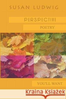 Perspective: Poetry You'll Want to Share Ludwig, Susan 9780759685079 Authorhouse - książka