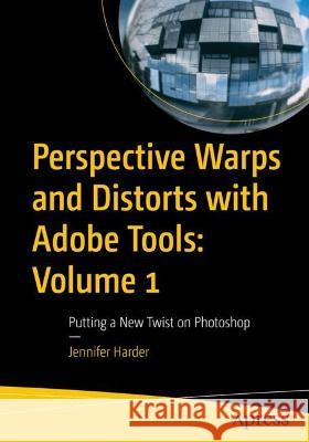 Perspective Warps and Distorts with Adobe Tools: Volume 1: Putting a New Twist on Photoshop Jennifer Harder 9781484287095 Apress - książka