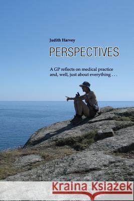 Perspectives: A GP reflects on medical practice and, well, just about everything . . . Harvey, Judith 9780951357385 Random Thoughts Ltd - książka