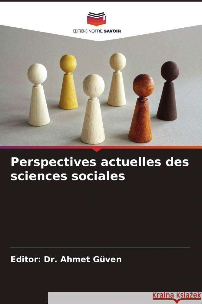 Perspectives actuelles des sciences sociales GÜVEN, Editor: Dr. Ahmet 9786205404263 Editions Notre Savoir - książka