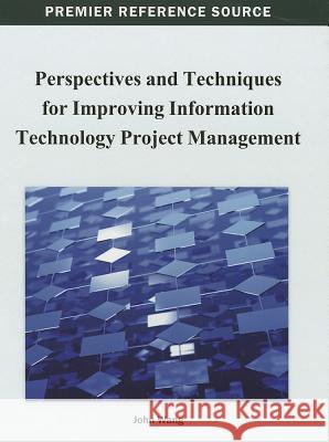 Perspectives and Techniques for Improving Information Technology Project Management John Wang 9781466628007 Information Science Reference - książka