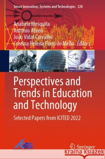 Perspectives and Trends in Education and Technology: Selected Papers from ICITED 2022 Anabela Mesquita Ant?nio Abreu Jo?o Vidal Carvalho 9789811965845 Springer - książka