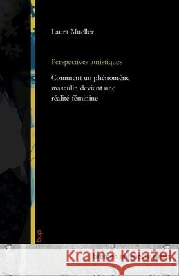 Perspectives autistiques: Comment un ph?nom?ne masculin devient une r?alit? f?minine Laura Mueller 9783691735642 Bremen University Press - książka