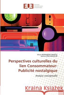 Perspectives culturelles du lien consommateur-publicité nostalgique Collectif 9786131548338 Editions Universitaires Europeennes - książka