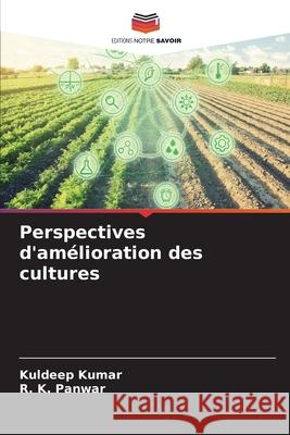 Perspectives d'am?lioration des cultures Kuldeep Kumar R. K. Panwar 9786207908776 Editions Notre Savoir - książka