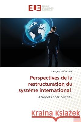 Perspectives de la restructuration du système international Ndongala, J. August 9786203423945 Editions Universitaires Europeennes - książka