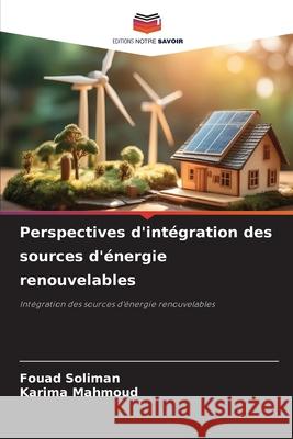 Perspectives d'intégration des sources d'énergie renouvelables Soliman, Fouad, Mahmoud, Karima 9786209130731 Editions Notre Savoir - książka