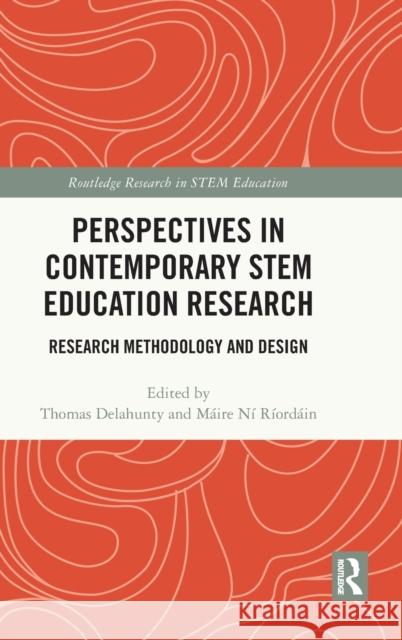 Perspectives in Contemporary STEM Education Research: Research Methodology and Design Delahunty, Thomas 9780367621360 Routledge - książka