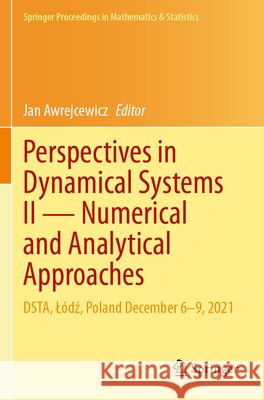 Perspectives in Dynamical Systems II -- Numerical and Analytical Approaches: Dsta, L?dź, Poland December 6-9, 2021 Jan Awrejcewicz 9783031564987 Springer - książka