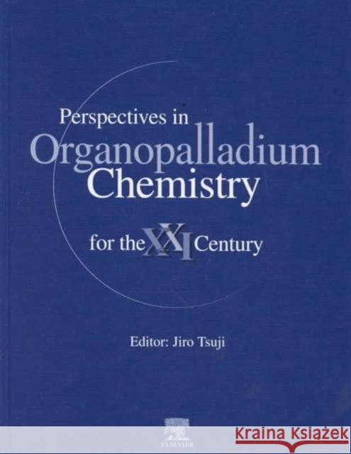 Perspectives in Organopalladium Chemistry for the 21st Century  9780444501974 ELSEVIER SCIENCE & TECHNOLOGY - książka