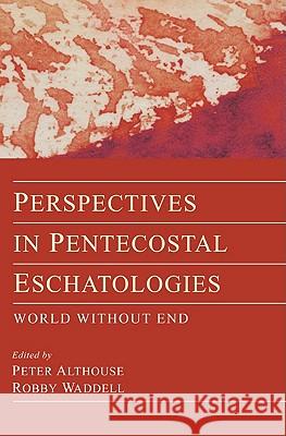 Perspectives in Pentecostal Eschatologies Peter Althouse Robby Waddell 9781608993727 Pickwick Publications - książka