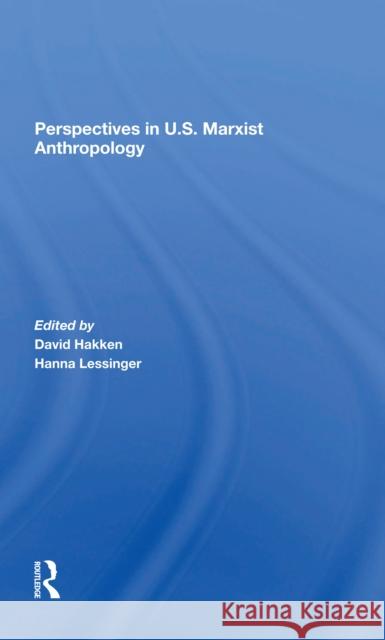 Perspectives in U.S. Marxist Anthropology David J. Hakken Hanna Lessinger June Nash 9780367298159 Routledge - książka