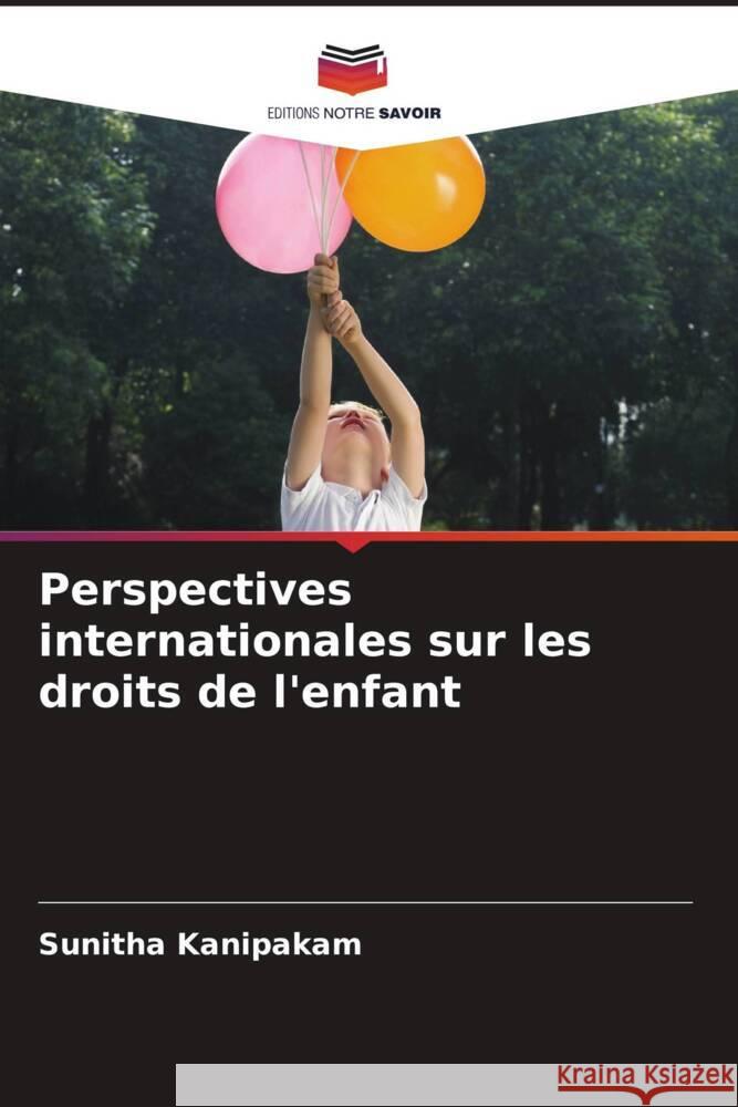 Perspectives internationales sur les droits de l'enfant Sunitha Kanipakam 9786207346523 Editions Notre Savoir - książka