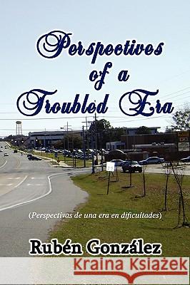 Perspectives of a Troubled Era Rubn Gonzlez 9781441510860 Xlibris Corporation - książka