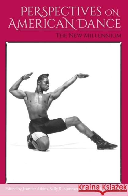 Perspectives on American Dance: The New Millennium Jennifer Atkins Sally R. Sommer Tricia Henry Young 9780813054995 University Press of Florida - książka
