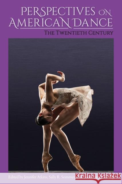Perspectives on American Dance: The Twentieth Century Jennifer Atkins Sally Sommer Tricia Henry Young 9780813068251 University Press of Florida - książka