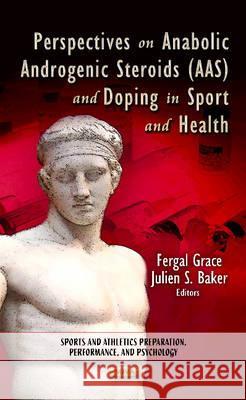 Perspectives on Anabolic Androgenic Steroids (AAS) & Doping in Sport & Health Fergal Grace, Julien S Baker 9781620812433 Nova Science Publishers Inc - książka