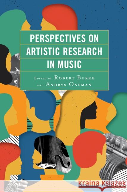 Perspectives on Artistic Research in Music Robert Burke Andrys Onsman Linda Barwick 9781498544832 Lexington Books - książka