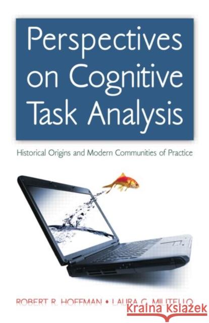 Perspectives on Cognitive Task Analysis: Historical Origins and Modern Communities of Practice Robert R. Hoffman Laura G. Militello  9781138004283 Taylor and Francis - książka