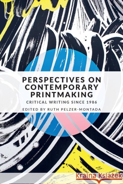 Perspectives on Contemporary Printmaking: Critical Writing Since 1986 Ruth Pelzer-Montada 9781526125750 Manchester University Press - książka