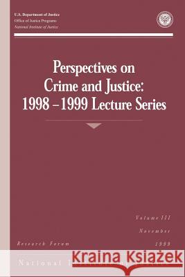 Perspectives on Crime and Justice: 1998-1999 Lecture Series U. S. Department of Justice Office of Justice Programs National Institute of Justice 9781494226244 Createspace - książka