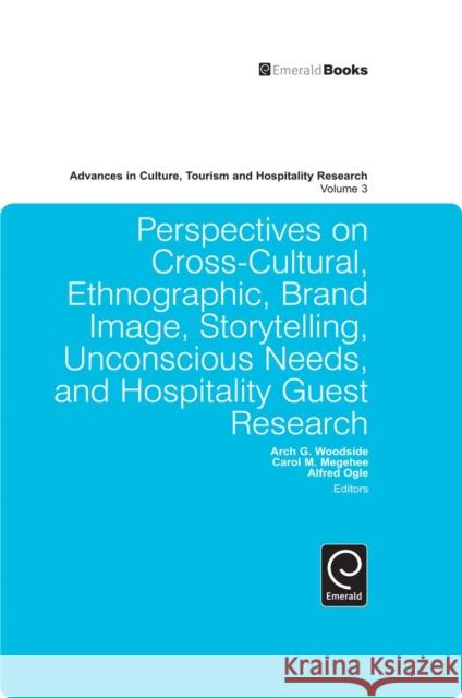 Perspectives on Cross-Cultural, Ethnographic, Brand Image, Storytelling, Unconscious Needs, and Hospitality Guest Research Arch G. Woodside, Carol M. Megehee, Alfred Ogle 9781849506038 Emerald Publishing Limited - książka