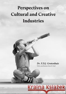 Perspectives on Cultural and Creative Industries F. D. J. Grotenhuis M. R. Ballintijn B. Fesel 9781716791970 Lulu.com - książka