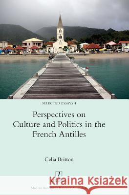 Perspectives on Culture and Politics in the French Antilles Celia Britton 9781781885611 Legenda - książka