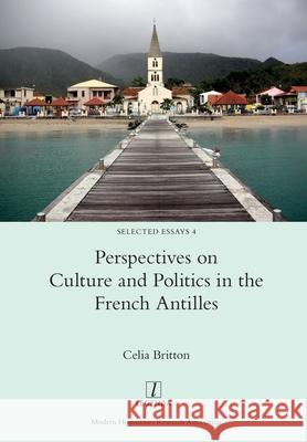 Perspectives on Culture and Politics in the French Antilles Celia Britton 9781781885628 Legenda - książka