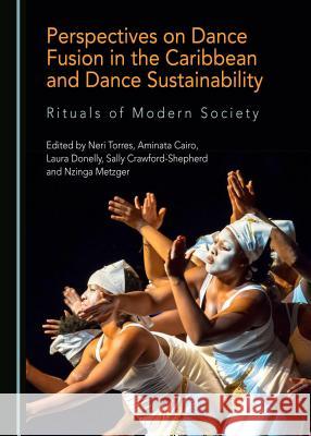 Perspectives on Dance Fusion in the Caribbean and Dance Sustainability: Rituals of Modern Society Neri Torres Aminata Cairo 9781527535220 Cambridge Scholars Publishing - książka