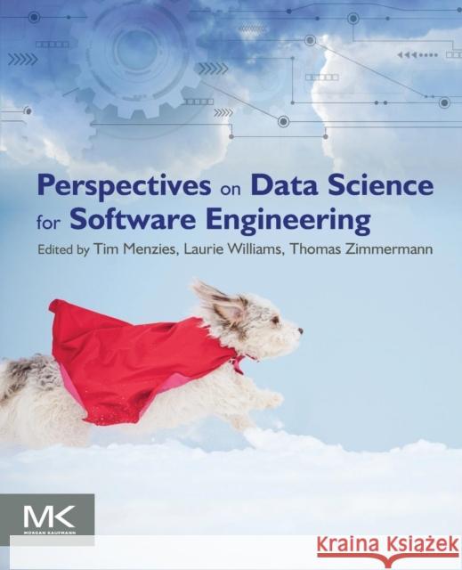Perspectives on Data Science for Software Engineering Menzies, Tim Williams, Laurie Zimmermann, Tom 9780128042069 Elsevier Science - książka