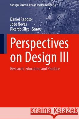 Perspectives on Design III: Research, Education and Practice Daniel Raposo Jo?o Neves Ricardo Silva 9783031435157 Springer - książka