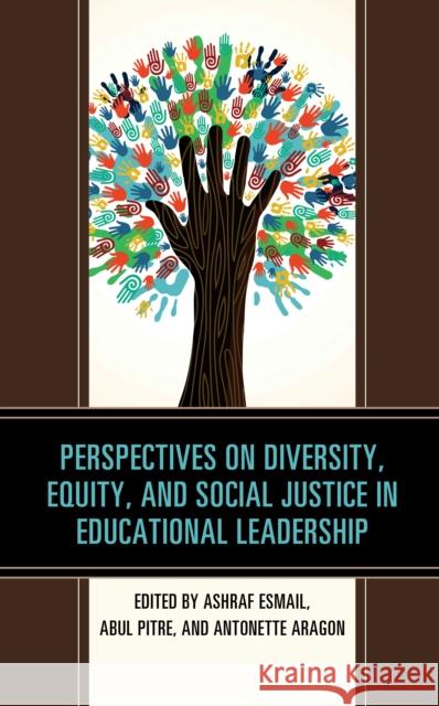 Perspectives on Diversity, Equity, and Social Justice in Educational Leadership Ashraf Esmail Abul Pitre Antonette Aragon 9781475834314 Rowman & Littlefield Publishers - książka