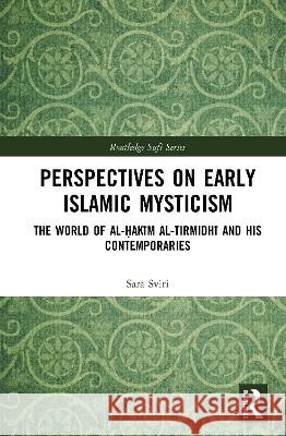 Perspectives on Early Islamic Mysticism : The World of al-Hakim al-Tirmidhi and his Contemporaries Sara Sviri   9780415302838 Taylor & Francis - książka