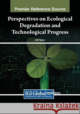 Perspectives on Ecological Degradation and Technological Progress Veli Yilanci 9781668467282 Engineering Science Reference - książka