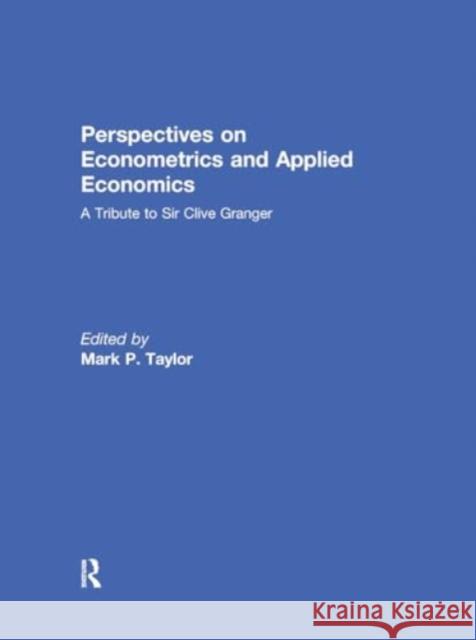 Perspectives on Econometrics and Applied Economics: A Tribute to Sir Clive Granger Mark Taylor 9781032930770 Routledge - książka