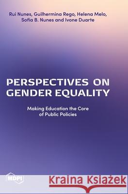 Perspectives on Gender Equality: Making Education the Core of Public Policies Rui Nunes Guilhermina Rego Helena Melo 9783725825721 Mdpi AG - książka