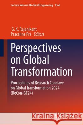 Perspectives on Global Transformation: Proceedings of Research Conclave on Global Transformation 2024 (Recon-Gt24) Rajanikant G Pascaline Pr? 9789819667062 Springer - książka