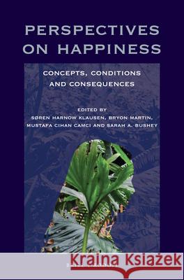 Perspectives on Happiness: Concepts, Conditions and Consequences Sren Harnow Klausen Bryon Martin Mustafa Cihan Camci 9789004382916 Brill/Rodopi - książka