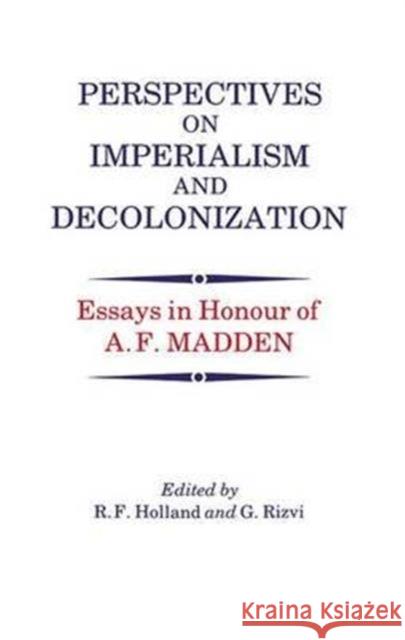 Perspectives on Imperialism and Decolonization: Essays in Honour of A.F. Madden R. F. Holland G. Rizvi 9781138978287 Routledge - książka