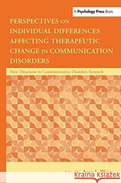Perspectives on Individual Differences Affecting Therapeutic Change in Communication Disorders: New Directions in Communication Disorders Research Weiss, Amy L. 9781138978317 Taylor and Francis - książka