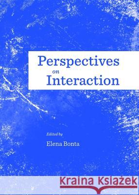 Perspectives on Interaction Elena Bonta 9781443844659 Cambridge Scholars Publishing - książka