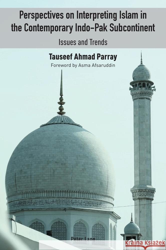 Perspectives on Interpreting Islam in the Contemporary Indo-Pak Subcontinent: Issues and Trends Tauseef Ahmad Parray 9781803746944 Peter Lang Ltd, International Academic Publis - książka