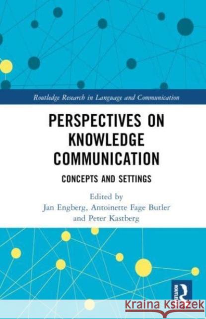 Perspectives on Knowledge Communication: Concepts and Settings Jan Engberg Antoinette Fage Butler Peter Kastberg 9781032258096 Taylor & Francis Ltd - książka