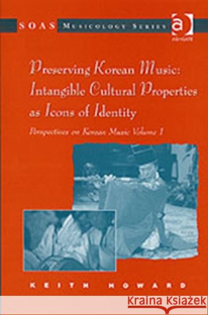 Perspectives on Korean Music : Volume 1: Preserving Korean Music: Intangible Cultural Properties as Icons of Identity Keith Howard 9780754638926 ASHGATE PUBLISHING GROUP - książka