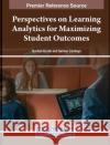 Perspectives on Learning Analytics for Maximizing Student Outcomes  9781668495278 IGI Global
