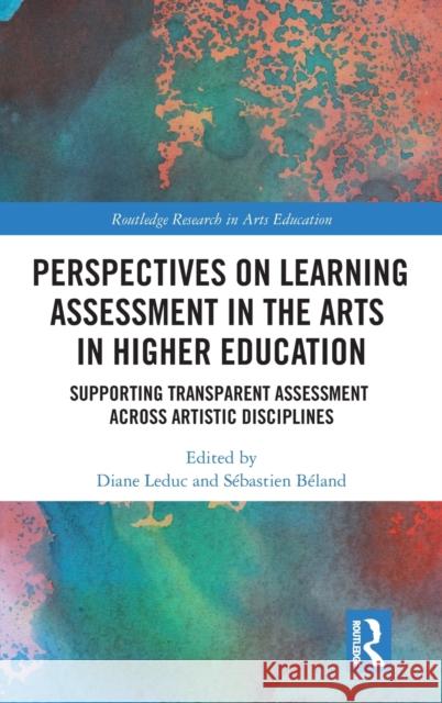 Perspectives on Learning Assessment in the Arts in Higher Education: Supporting Transparent Assessment across Artistic Disciplines Leduc, Diane 9781032056067 Routledge - książka